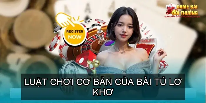 Luật chơi cơ bản của bài tú lơ khơ