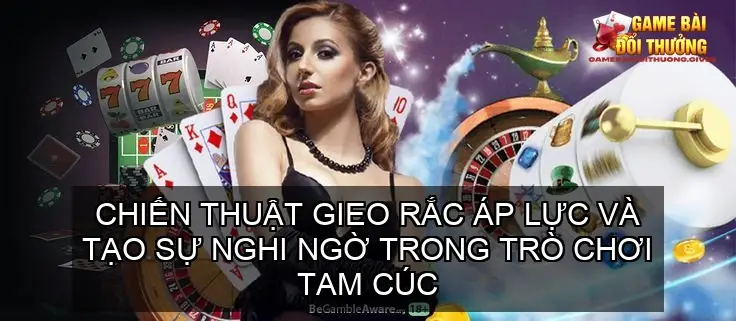 Chiến thuật gieo rắc áp lực và tạo sự nghi ngờ trong trò chơi tam cúc