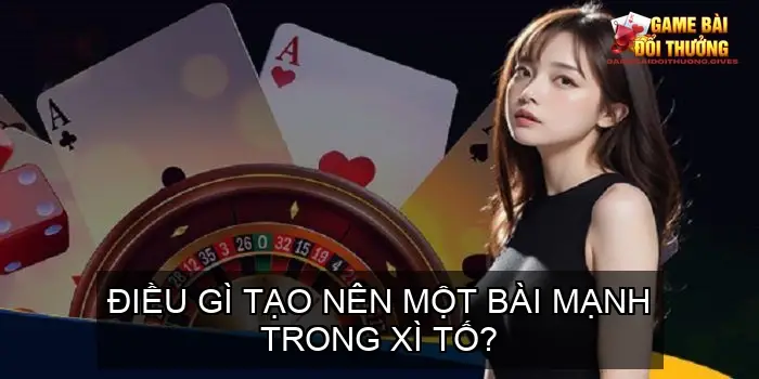 Điều gì tạo nên một bài mạnh trong xì tố?