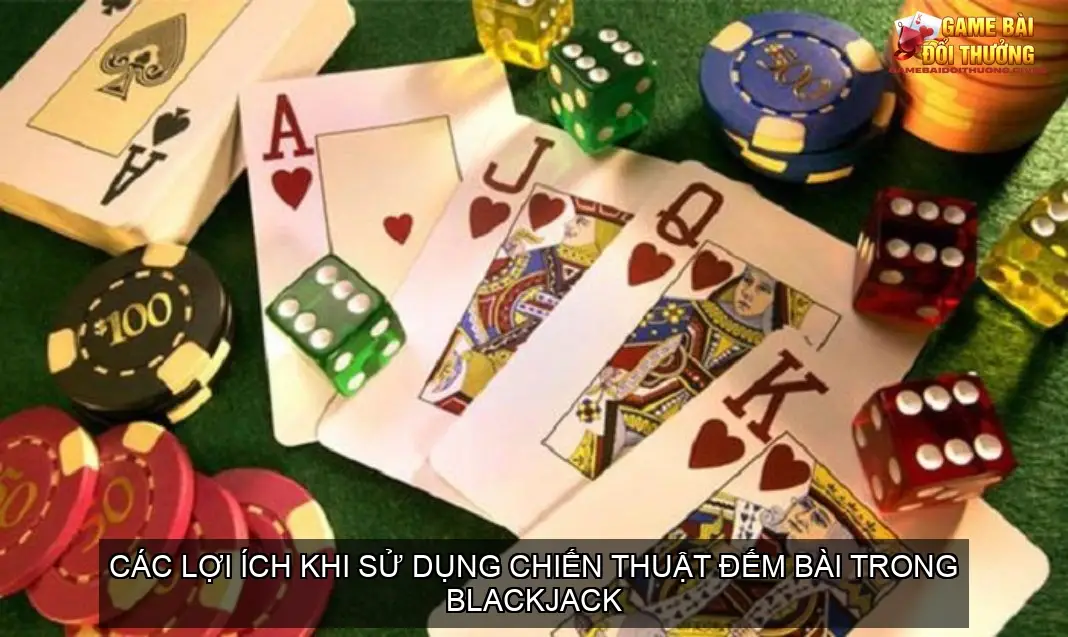 Chiến Thuật Đếm Bài Trong Blackjack Đơn Giản 3 Các Lợi Ích Khi Sử Dụng Chiến Thuật Đếm Bài Trong Blackjack