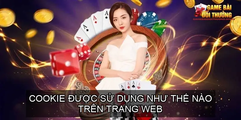 Chính sách bảo mật website Gamebaidoithuong.gives 6 Cookie Được Sử Dụng Như Thế Nào Trên Trang Web?