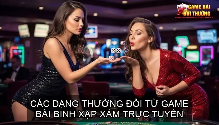 Các dạng thưởng đổi từ game bài binh xập xám trực tuyến