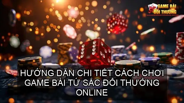 Hướng Dẫn Chi Tiết Cách Chơi Game Bài Tứ Sắc Đổi Thưởng Online
