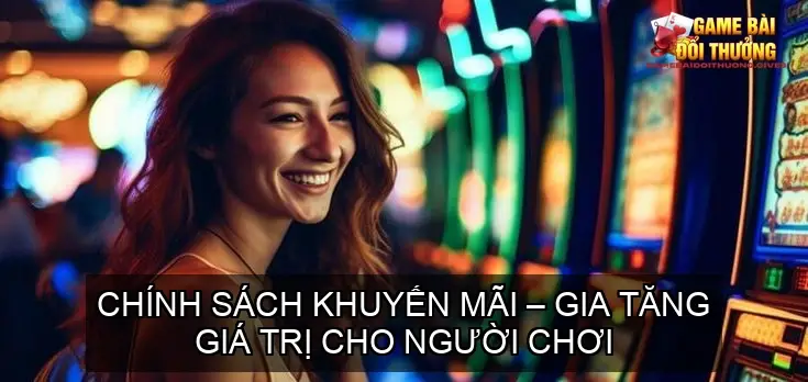 Chính sách khuyến mãi – Gia tăng giá trị cho người chơi