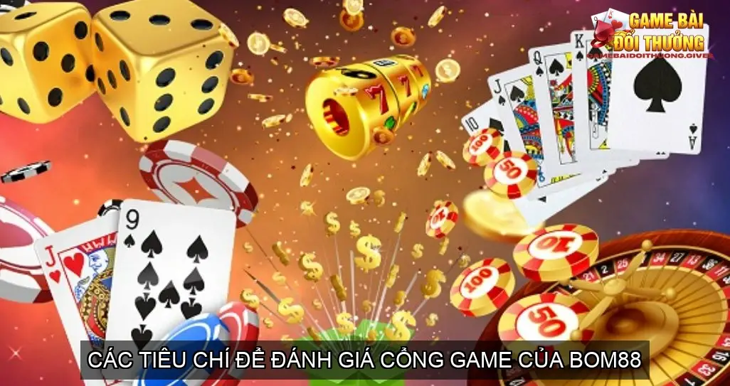 Đánh giá cổng game bài online nhà cái BOM88 4 Các tiêu chí để đánh giá cổng game của BOM88