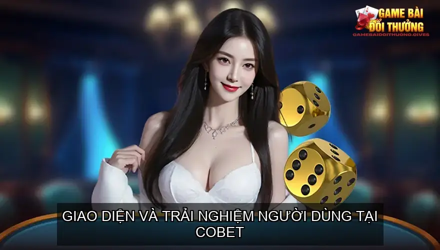 Đánh giá cổng game bài online nhà cái COBET 3 Giao diện và trải nghiệm người dùng tại COBET