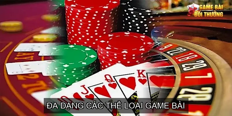 Đa dạng các thể loại game bài
