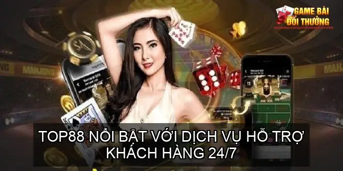 Đánh giá cổng game bài online nhà cái TOP88 8 Dịch vụ khách hàng 24/7