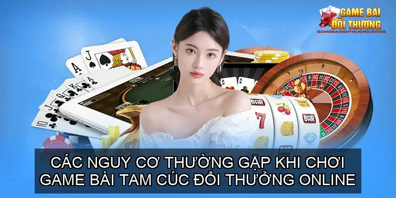 Khám Phá Thế Giới Chơi Game Bài Tam Cúc Đổi Thưởng Online 5 Các nguy cơ thường gặp khi chơi game bài tam cúc đổi thưởng online