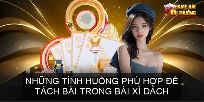 Mẹo tách bài khi chơi bài xì dách - Chiến Thuật Giúp Bạn Chiến Thắng Dễ Dàng Hơn 4 Những tình huống phù hợp để tách bài trong bài xì dách