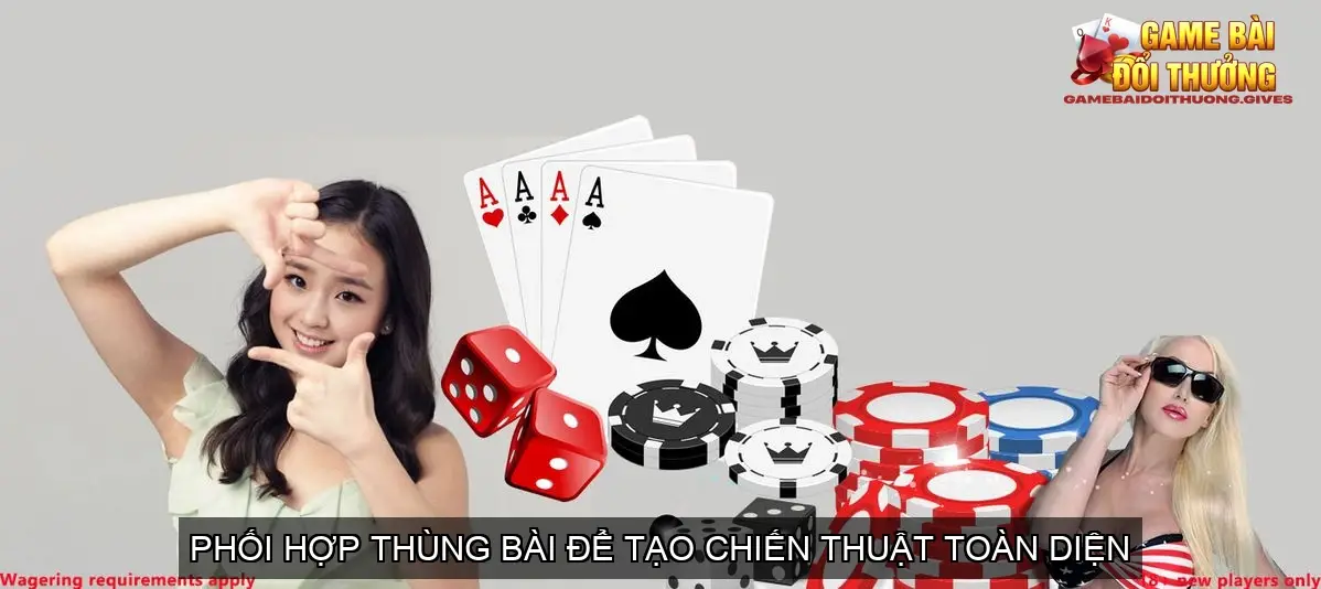 Mẹo xếp bài binh 3 thùng phé - Cẩm nang chiến thuật 6 Phối hợp thùng bài để tạo chiến thuật toàn diện